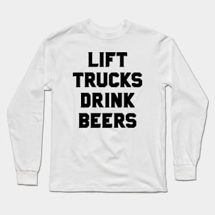 Lift Trucks Drink Beers Lifted Trucks Long Sleeve T-Shirt